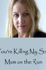 Watch You're Killing My Son - The Mum Who Went on the Run Tvmuse