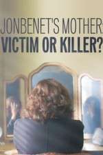 Watch JonBenet\'s Mother: Victim or Killer Tvmuse