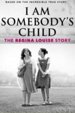 Watch I Am Somebody\'s Child: The Regina Louise Story Tvmuse