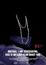 Watch Mother, I Am Suffocating. This Is My Last Film About You. Tvmuse