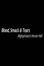 Watch Blood, Smack & Tears: Afghanistan's Heroin Hell Tvmuse