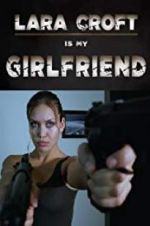 Watch Lara Croft Is My Girlfriend Tvmuse