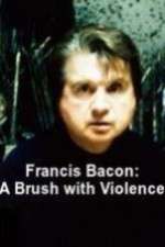 Watch Francis Bacon: A Brush with Violence Tvmuse