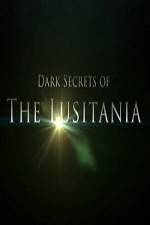 Watch Dark Secrets Of The Lusitania Tvmuse