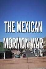 Watch The Mexican Mormon War Tvmuse