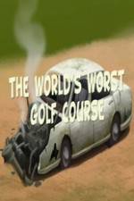 Watch The Worlds Worst Golf Course Tvmuse