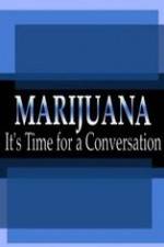 Watch Marijuana: It?s Time for a Conversation Tvmuse