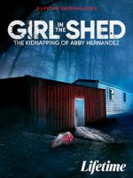 Watch Girl in the Shed: The Kidnapping of Abby Hernandez Tvmuse
