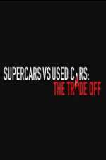 Watch Super Cars v Used Cars: The Trade Off Tvmuse
