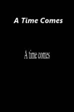 Watch A Time Comes Tvmuse