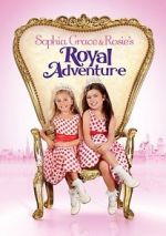 Watch Sophia Grace & Rosie\'s Royal Adventure Tvmuse