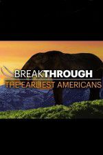 Watch Breakthrough: The Earliest Americans Tvmuse