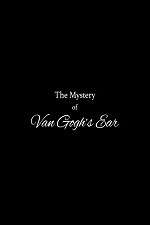 Watch The Mystery of Van Gogh's Ear Tvmuse