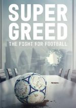 Watch Super Greed: The Fight for Football Tvmuse