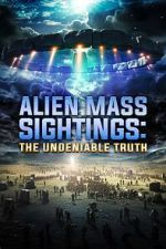 Watch Alien Mass Sightings: The Undeniable Truth Tvmuse