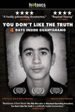 Watch You Dont Like the Truth 4 Days Inside Guantanamo Tvmuse