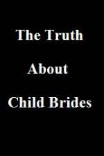 Watch The Truth About Child Brides Tvmuse