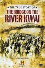 Watch The True Story of the Bridge on the River Kwai Tvmuse