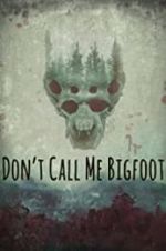 Watch Don\'t Call Me Bigfoot Tvmuse