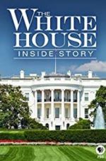 Watch The White House: Inside Story Tvmuse