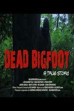 Watch Dead Bigfoot A True Story Tvmuse