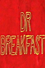 Watch Dr Breakfast Tvmuse