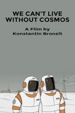 Watch We Can\'t Live Without Cosmos (Short 2014) Tvmuse