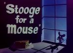Watch Stooge for a Mouse (Short 1950) Tvmuse