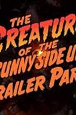 Watch The Creature of the Sunny Side Up Trailer Park Tvmuse