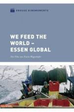 Watch We feed the World - Essen global Tvmuse