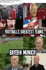 Watch Footballs Greatest Teams Bayern Munich Tvmuse