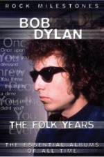 Watch Bob Dylan - The Folk Years Tvmuse