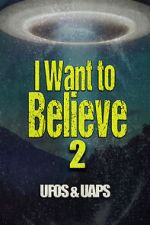 Watch I Want to Believe 2: UFOS and UAPS Tvmuse