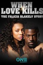 Watch When Love Kills: The Falicia Blakely Story Tvmuse