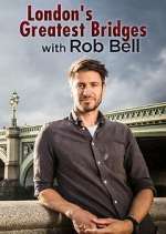 Watch London's Greatest Bridges with Rob Bell Tvmuse