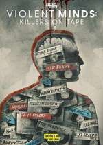 Watch Violent Minds: Killers on Tape Tvmuse