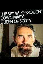 Watch The Spy Who Brought Down Mary Queen Of Scots Tvmuse