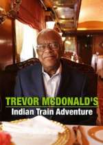 Watch Trevor McDonald's Indian Train Adventure Tvmuse