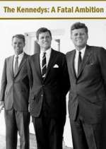 Watch The Kennedys: A Fatal Ambition Tvmuse