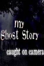 Watch My Ghost Story: Caught On Camera Tvmuse