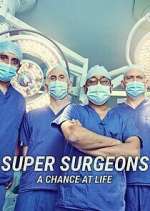 Watch Super Surgeons: A Chance at Life Tvmuse