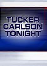 Watch Tucker Carlson Tonight Tvmuse