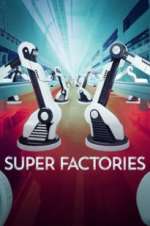 Watch Super Factories Tvmuse