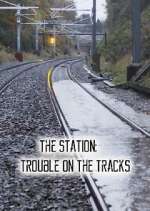 Watch The Station: Trouble on the Tracks Tvmuse