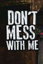 Watch Don’t Mess With Me Tvmuse