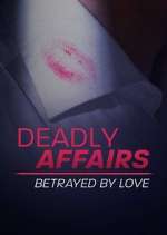 Watch Deadly Affairs: Betrayed by Love Tvmuse