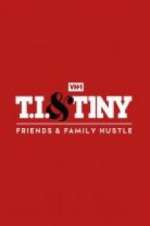 Watch T.I. & Tiny: Friends & Family Hustle Tvmuse