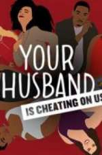 Watch Your Husband Is Cheating On Us Tvmuse