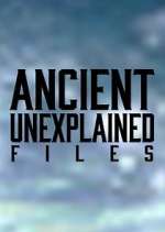 Watch Ancient Unexplained Files Tvmuse