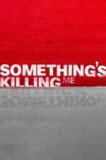 Watch Something's Killing Me Tvmuse